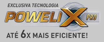 Exclusiva tecnologia Powelix Pro até 6x mais eficiente!